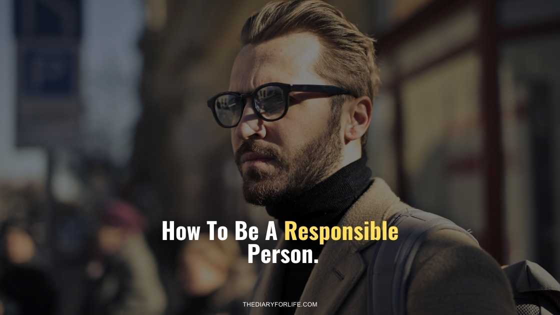  How To Be A Responsible Person ThediaryforLife