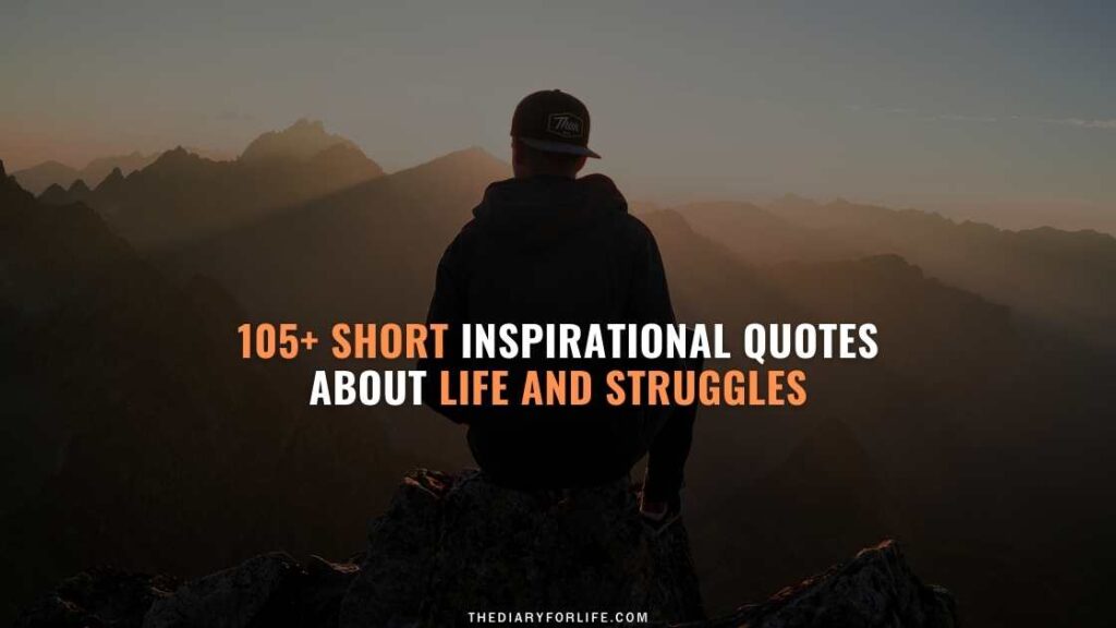105+ Short Inspirational Quotes About Life And Struggles