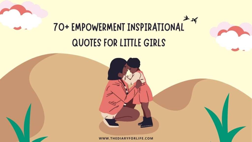 70+ Empowerment Inspirational Quotes For Little Girls