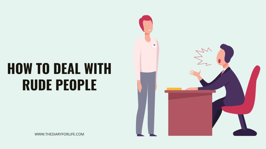 How To Deal With Rude People - ThediaryforLife